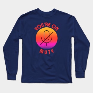 you are on mute colorful Long Sleeve T-Shirt